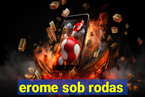 erome sob rodas